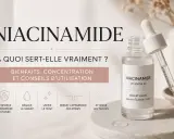 Sérum visage à la niacinamide, expliquant ses bienfaits : renforce la barrière cutanée, régule le sébum, unifie le teint, réduit les pores et atténue les taches. Conseils d'utilisation inclus.